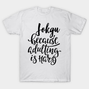 Jokgu Because Adulting Is Hard T-Shirt